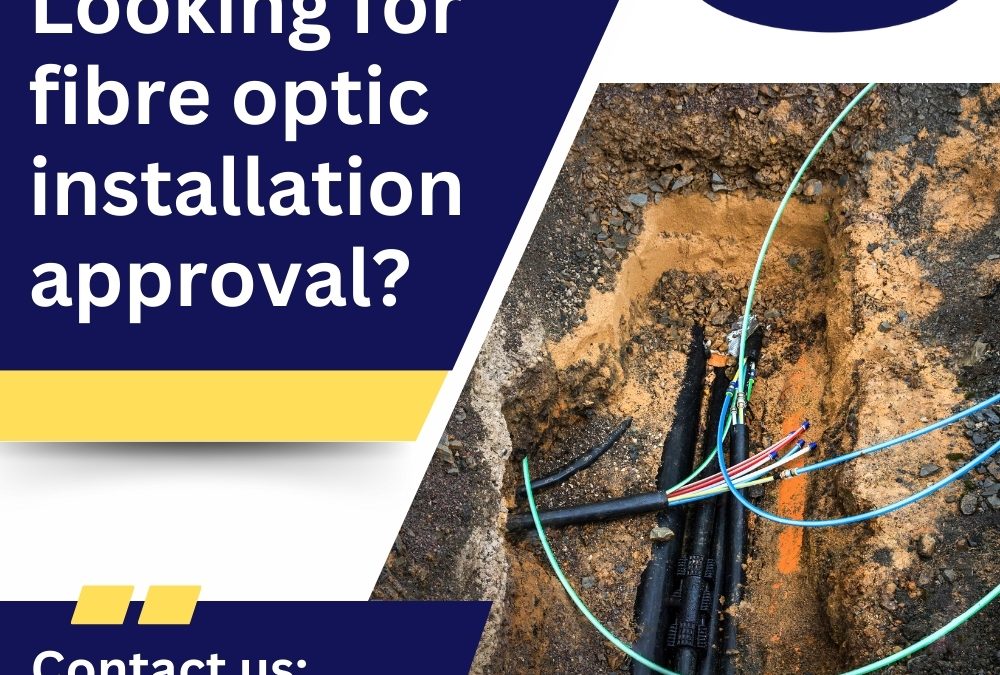 Looking for fibre optic cable installation approval?