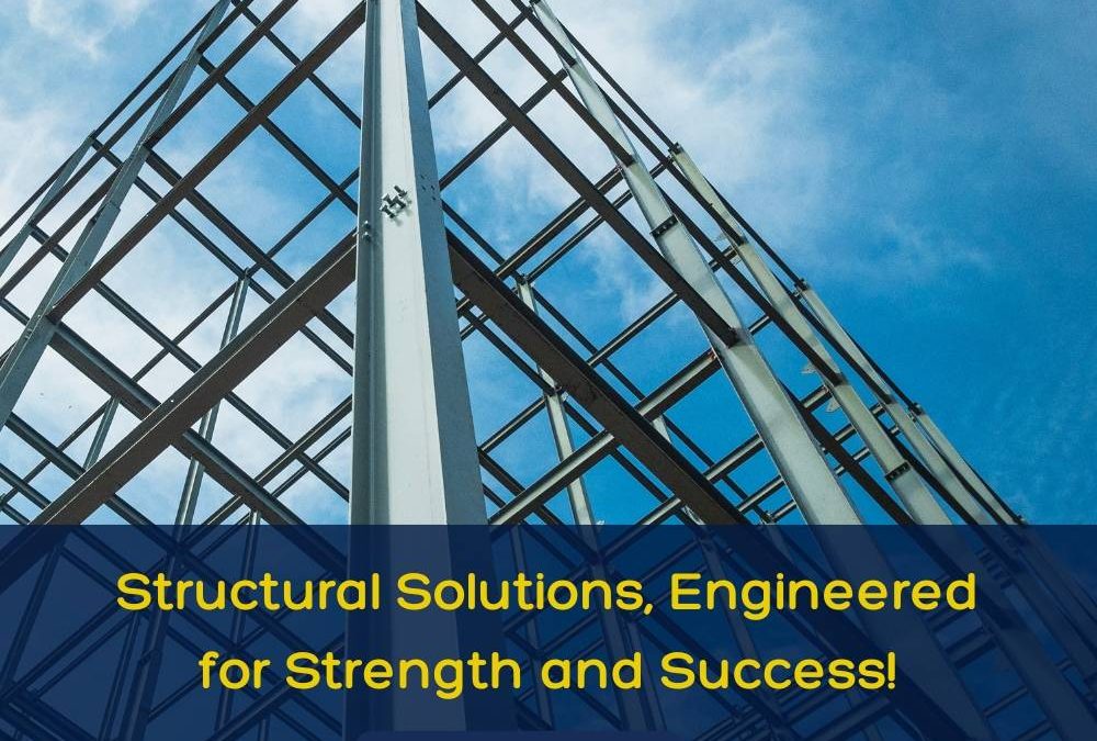 Structural solutions, engineered for strength and success!